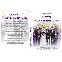 LET'S POP CHAMPAGNE: WHAT EVERY WOMAN SHOULD LEARN FROM A DENTIST ABOUT PLANNING A MEMORABLE AND AFFORDABLE WEDDING PARTY! LET'S POP CHAMPAGNE: WHAT EVERY WOMAN SHOULD LEARN FROM A DENTIST ABOUT PLANNING A MEMORABLE AND AFFORDABLE WEDDING PARTY! Kindle Paperback
