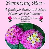 Feminizing Men: A Guide for Males to Achieve Maximum Feminization Feminizing Men: A Guide for Males to Achieve Maximum Feminization Audible Audiobook Kindle Paperback