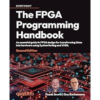 The FPGA Programming Handbook: An essential guide to FPGA design for transforming ideas into hardware using SystemVerilog and VHDL The FPGA Programming Handbook: An essential guide to FPGA design for transforming ideas into hardware using SystemVerilog and VHDL Kindle Paperback