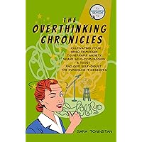 The Overthinking Chronicles: Cultivating Your Inner Comedian to Reframe Anxiety, Spark Self-Compassion and Trust, and Give Self-Doubt the Punchline It Deserves (Sarcrasstic Self Care) The Overthinking Chronicles: Cultivating Your Inner Comedian to Reframe Anxiety, Spark Self-Compassion and Trust, and Give Self-Doubt the Punchline It Deserves (Sarcrasstic Self Care) Kindle Paperback Hardcover