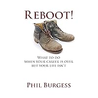 Reboot! What to do when your career is over but your life isn't Reboot! What to do when your career is over but your life isn't Kindle Paperback