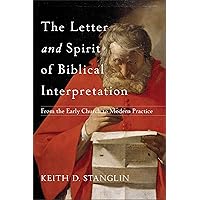 The Letter and Spirit of Biblical Interpretation: From the Early Church to Modern Practice