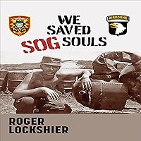 We Saved SOG Souls: 101st Airborne Missions in Vietnam, Cambodia and Laos During the Vietnam War We Saved SOG Souls: 101st Airborne Missions in Vietnam, Cambodia and Laos During the Vietnam War Audible Audiobook Paperback Kindle