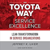 The Toyota Way to Service Excellence: Lean Transformation in Service Organizations The Toyota Way to Service Excellence: Lean Transformation in Service Organizations Audible Audiobook Paperback Kindle Hardcover