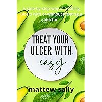 TREAT YOUR UCLER WITH EASY: A step by step ways of treating ulcer with or without meeting a doctor TREAT YOUR UCLER WITH EASY: A step by step ways of treating ulcer with or without meeting a doctor Kindle Paperback