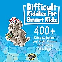 Difficult Riddles for Smart Kids - Volume 1: 400+ Difficult Riddles and Brain Teasers Your Family Will Love Difficult Riddles for Smart Kids - Volume 1: 400+ Difficult Riddles and Brain Teasers Your Family Will Love Audible Audiobook Paperback Kindle Hardcover