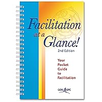 Facilitation at a Glance!: A Pocket Guide of Tools and Techniques for Effective Meeting Facilitation Facilitation at a Glance!: A Pocket Guide of Tools and Techniques for Effective Meeting Facilitation Spiral-bound