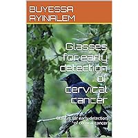 Glasses for early detection of cervical cancer: Glasses for early detection of cervical cancer