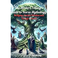 The Modern Viking's Guide to Norse Mythology: Bridging Ancient Wisdom and Today's World: Unveil the Timeless Secrets of the Gods in Weeks, not Years—No PhD in Mythology Required! The Modern Viking's Guide to Norse Mythology: Bridging Ancient Wisdom and Today's World: Unveil the Timeless Secrets of the Gods in Weeks, not Years—No PhD in Mythology Required! Kindle Paperback