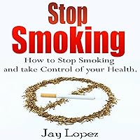 Stop Smoking: The Most Effective Way to Stop Smoking Permanently Stop Smoking: The Most Effective Way to Stop Smoking Permanently Audible Audiobook Kindle