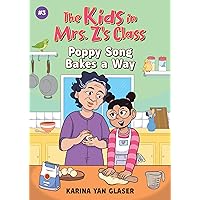 Poppy Song Bakes a Way (The Kids in Mrs. Z's Class #3) Poppy Song Bakes a Way (The Kids in Mrs. Z's Class #3) Paperback Hardcover