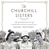 The Churchill Sisters: The Extraordinary Lives of Winston and Clementine's Daughters The Churchill Sisters: The Extraordinary Lives of Winston and Clementine's Daughters Audible Audiobook Kindle Hardcover Paperback