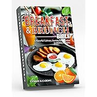 The Breakfast & Brunch Bible: A Flavorful Culinary Journey from Sunrise to Midday Delights The Breakfast & Brunch Bible: A Flavorful Culinary Journey from Sunrise to Midday Delights Kindle Hardcover Paperback