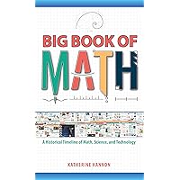 Big Book of Math: A Historical Timeline of Math, Science, and Technology Big Book of Math: A Historical Timeline of Math, Science, and Technology Paperback