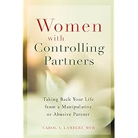 Women with Controlling Partners: Taking Back Your Life from a Manipulative or Abusive Partner Women with Controlling Partners: Taking Back Your Life from a Manipulative or Abusive Partner Kindle Paperback Audible Audiobook Audio CD