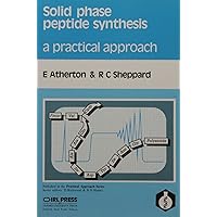 Solid Phase Peptide Synthesis: A Practical Approach (The ^APractical Approach Series) Solid Phase Peptide Synthesis: A Practical Approach (The ^APractical Approach Series) Paperback Hardcover