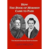 How The Book of Mormon Came to Pass: The Second Greatest Show on Earth How The Book of Mormon Came to Pass: The Second Greatest Show on Earth Paperback Kindle Hardcover