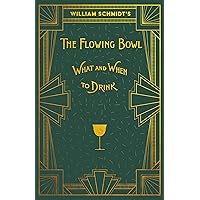 William Schmidt's The Flowing Bowl - When and What to Drink: A Reprint of the 1892 Edition (The Art of Vintage Cocktails) William Schmidt's The Flowing Bowl - When and What to Drink: A Reprint of the 1892 Edition (The Art of Vintage Cocktails) Paperback Kindle