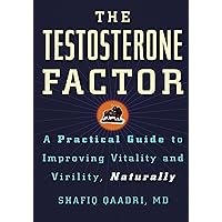 The Testosterone Factor: A Practical Guide to Improving Vitality and Virility, Naturally The Testosterone Factor: A Practical Guide to Improving Vitality and Virility, Naturally Kindle Paperback
