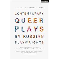 Contemporary Queer Plays by Russian Playwrights: Satellites and Comets; Summer Lightning; A Little Hero; A Child for Olya; The Pillow’s Soul; Every Shade of Blue; A City Flower Contemporary Queer Plays by Russian Playwrights: Satellites and Comets; Summer Lightning; A Little Hero; A Child for Olya; The Pillow’s Soul; Every Shade of Blue; A City Flower Paperback Kindle Hardcover
