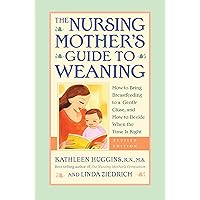The Nursing Mother's Guide to Weaning - Revised: How to Bring Breastfeeding to a Gentle Close, and How to Decide When the Time Is Right The Nursing Mother's Guide to Weaning - Revised: How to Bring Breastfeeding to a Gentle Close, and How to Decide When the Time Is Right Paperback Mass Market Paperback