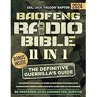 Baofeng Radio Bible: [11-in-1] The Definitive Guerrilla’s Guide to Mastering Communication and Ensuring Unbreakable Links with Loved Ones in Any Scenario. Be Prepared, Stay Connected, Survive!