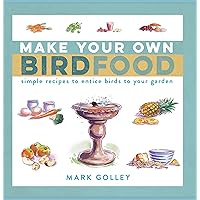 Make Your Own Bird Food: Simple Recipes to Entice Birds to Your Garden Make Your Own Bird Food: Simple Recipes to Entice Birds to Your Garden Kindle Paperback