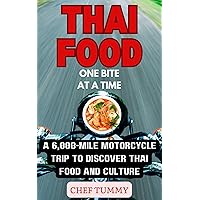 Thai Food One Bite At a Time - A 6,000-Mile Motorcycle Trip To Discover Thai Food And Culture: A long slow trip In Thailand to find the best Thai food recipes, Thai cooking and how to cook Thai food