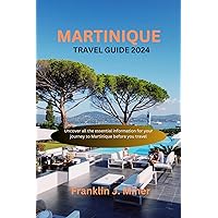 Martinique Travel Guide 2024 (Franklin Travel Guides Book 62) Martinique Travel Guide 2024 (Franklin Travel Guides Book 62) Kindle Paperback