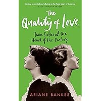 The Quality of Love: Twin Sisters at the Heart of the Century The Quality of Love: Twin Sisters at the Heart of the Century Kindle Hardcover Audible Audiobook