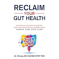 Reclaim Your Gut Health : An Autoimmune Protocol For Leaky Gut, Inflammatory Bowel Disease And SIBO Using A Simple Five Step Plan Reclaim Your Gut Health : An Autoimmune Protocol For Leaky Gut, Inflammatory Bowel Disease And SIBO Using A Simple Five Step Plan Kindle Paperback