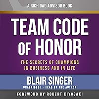 Rich Dad Advisors: Team Code of Honor: The Secrets of Champions in Business and in Life Rich Dad Advisors: Team Code of Honor: The Secrets of Champions in Business and in Life Paperback Audible Audiobook Kindle Audio CD