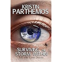 Surviving the Storm Within: Life with Lyme Disease Surviving the Storm Within: Life with Lyme Disease Kindle Paperback