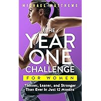 The Year One Challenge for Women: Thinner, Leaner, and Stronger Than Ever in 12 Months (The Thinner Leaner Stronger Series Book 2)