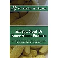 All You Need To Know About Baclofen: The Baclofen4alcoholism Handbook & Formulary (The Baclofen4alcoholism Trilogy 3) All You Need To Know About Baclofen: The Baclofen4alcoholism Handbook & Formulary (The Baclofen4alcoholism Trilogy 3) Kindle Paperback