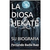 LA DIOSA HEKATE: SU BIOGRAFIA (Spanish Edition) LA DIOSA HEKATE: SU BIOGRAFIA (Spanish Edition) Kindle