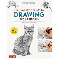 The Complete Guide to Drawing for Beginners: 21 Step-by-Step Lessons - Over 450 illustrations! The Complete Guide to Drawing for Beginners: 21 Step-by-Step Lessons - Over 450 illustrations! Paperback Kindle