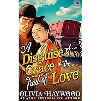 A Disguise of Grace in the Trail of Love: A Christian Historical Romance Book A Disguise of Grace in the Trail of Love: A Christian Historical Romance Book Kindle Paperback