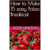 How to Make 15 easy Paleo Breakfast (How to eat Healthy)