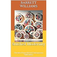 Stitched Modernity: Threads of Innovation in Contemporary Embroidery (Threaded Whispers: A Journey in Embroidery Mastery Book 5) Stitched Modernity: Threads of Innovation in Contemporary Embroidery (Threaded Whispers: A Journey in Embroidery Mastery Book 5) Kindle Audible Audiobook