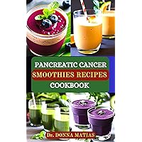 PANCREATIC CANCER SMOOTHIES RECIPES COOKBOOK: Nourishing Smoothies for Optimal Health: Complete Healthy Smoothies Nutrition Guide to Prevent, Manage and Reverse Pancreatic Problem PANCREATIC CANCER SMOOTHIES RECIPES COOKBOOK: Nourishing Smoothies for Optimal Health: Complete Healthy Smoothies Nutrition Guide to Prevent, Manage and Reverse Pancreatic Problem Kindle Paperback Hardcover