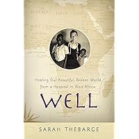 Well: Healing Our Beautiful, Broken World from a Hospital in West Africa Well: Healing Our Beautiful, Broken World from a Hospital in West Africa Hardcover Kindle Audible Audiobook Paperback