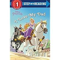 I Love My Dad (Disney Princess) (Step into Reading) I Love My Dad (Disney Princess) (Step into Reading) Paperback Kindle Library Binding