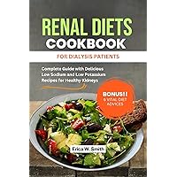 RENAL DIETS COOKBOOK FOR DIALYSIS PATIENTS: Complete Guide with Delicious Low Sodium and Low Potassium Recipes for Healthy Kidneys RENAL DIETS COOKBOOK FOR DIALYSIS PATIENTS: Complete Guide with Delicious Low Sodium and Low Potassium Recipes for Healthy Kidneys Kindle