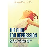 The Cure for Depression: The Drug-free Method to Beat Depression, Not Just Treat It