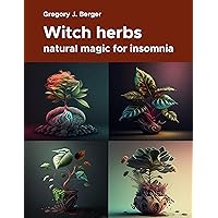 Witch herbs: natural magic for insomnia (Magic herbs Book 1)