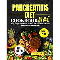Pancreatitis Diet Cookbook 2024: Easy Recipes for Delicious Healthy Meals Including Guide, Full Color Pictures and Meal Plan.