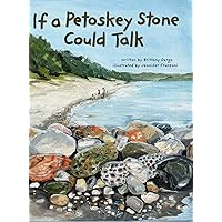 If a Petoskey Stone Could Talk If a Petoskey Stone Could Talk Hardcover Paperback
