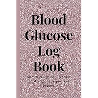 Blood Glucose Log Book: Organized tables and columns to monitor your blood glucose or blood sugar from breakfast, lunch supper/dinner and bedtime| ... Classic designed cover to fit your mood