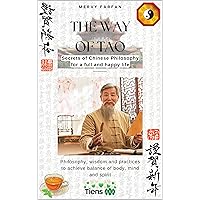 The Way of the TAO: Secrets of Chinese Philosophy for a full and happy life: Philosophy, wisdom and practices to achieve balance of body, mind and spirit The Way of the TAO: Secrets of Chinese Philosophy for a full and happy life: Philosophy, wisdom and practices to achieve balance of body, mind and spirit Kindle Hardcover Paperback